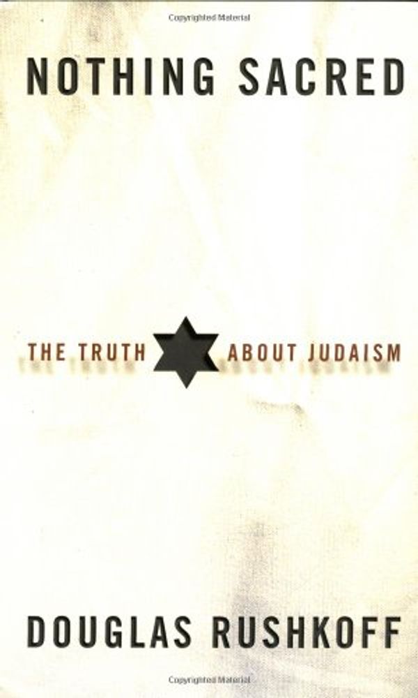 Cover Art for 9780609610947, Nothing Sacred: The Truth About Judaism by Douglas Rushkoff