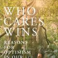 Cover Art for 9780847869329, Who Cares Wins: Reasons for Optimism in our Changing World by Lily Cole