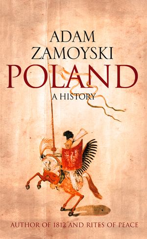 Cover Art for 9780007322732, Poland: A history by Adam Zamoyski