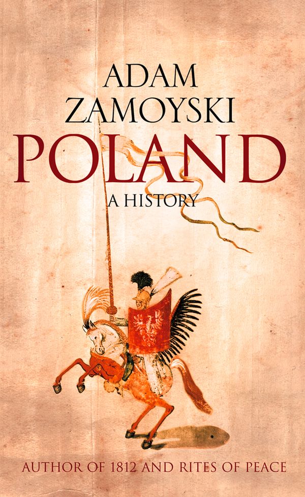 Cover Art for 9780007322732, Poland: A history by Adam Zamoyski