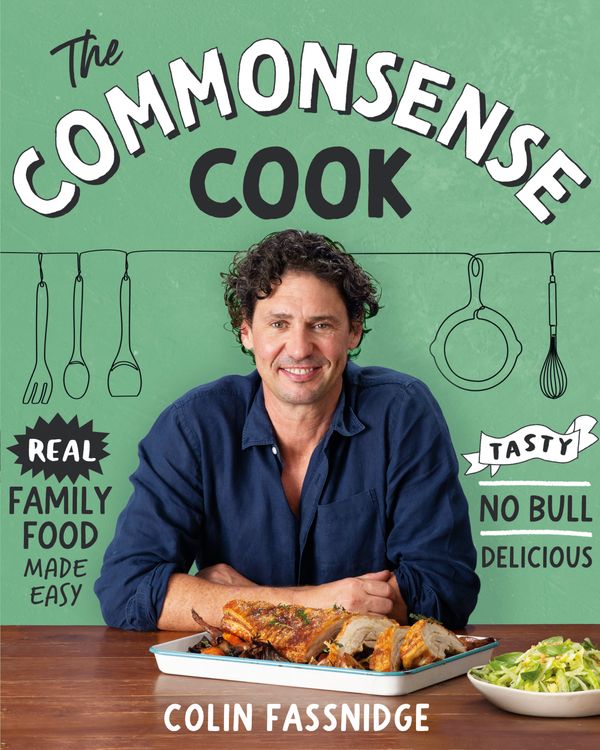 Cover Art for 9781760980153, The Commonsense Cook: Real Family Food Made Easy by Colin Fassnidge