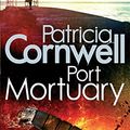 Cover Art for 9780751545593, Port Mortuary by Patricia Cornwell