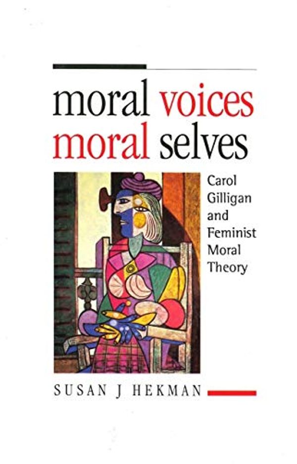 Cover Art for 9780271014838, Moral Voices, Moral Selves: Carol Gilligan and Feminist Moral Theory by Susan J. Hekman