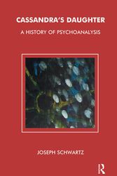Cover Art for 9780367107376, Cassandra's Daughter: A History of Psychoanalysis by Joseph Schwartz