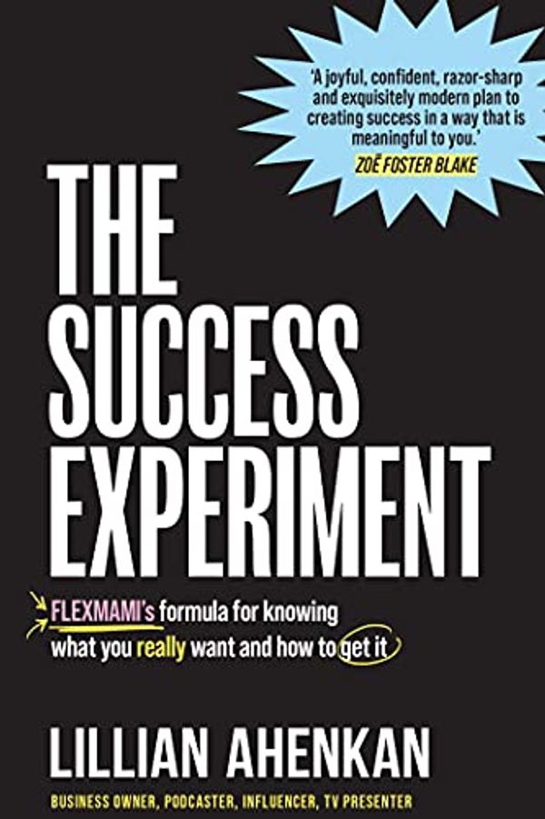 Cover Art for B08W562BP3, The Success Experiment: FLEXMAMI's formula to knowing what you really want and how to get it by Lillian Ahenkan