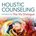 Cover Art for 9781785352096, Holistic Counseling - Introducing "The Vis Dialogue"Breakthrough Healing Method Uniting the Worlds ... by Moshe Daniel Block