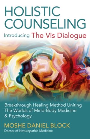 Cover Art for 9781785352096, Holistic Counseling - Introducing "The Vis Dialogue"Breakthrough Healing Method Uniting the Worlds ... by Moshe Daniel Block