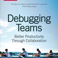 Cover Art for 9781491932506, Debugging Teams: Better Productivity through Collaboration by Ben Collins-Sussman, Brian W. Fitzpatrick