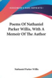 Cover Art for 9780548423660, Poems of Nathaniel Parker Willis, with a Memoir of the Author by Nathaniel Parker Willis