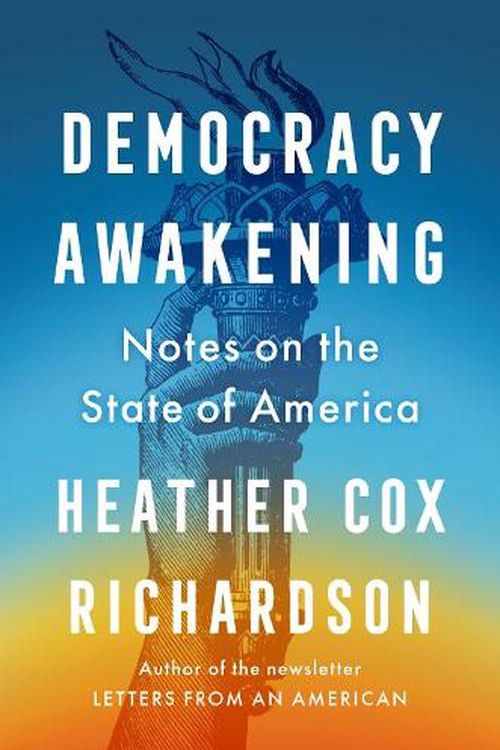 Cover Art for 9780753560846, Democracy Awakening: Notes on the State of America by Heather Cox Richardson