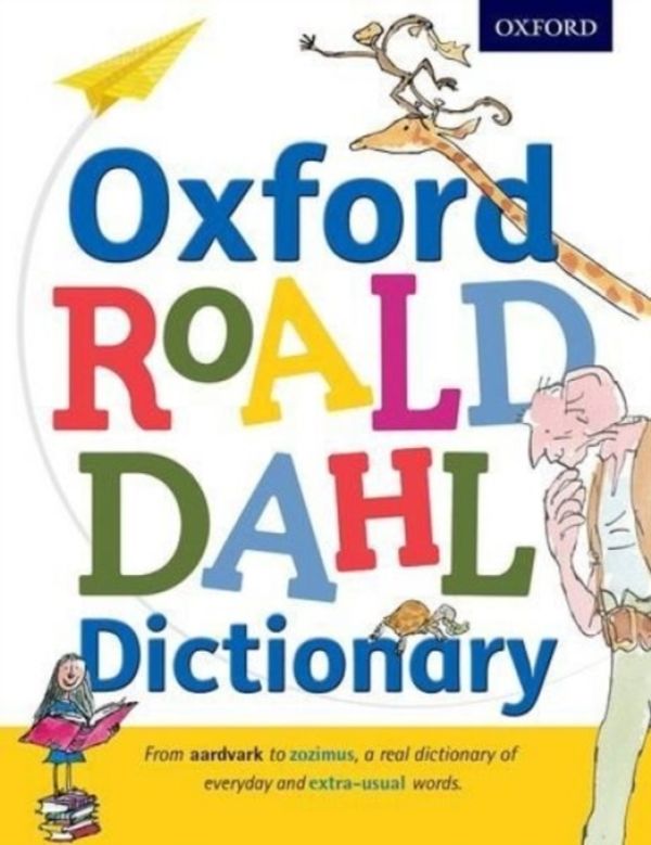 Cover Art for 9780192736451, Oxford Roald Dahl Dictionary: From aardvark to zozimus, a real dictionary of everyday and extra-usual words by Oxford Dictionaries