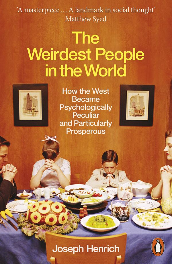 Cover Art for 9781846147975, The Weirdest People in the World: How the West Became Psychologically Peculiar and Particularly Prosperous by Joseph Henrich