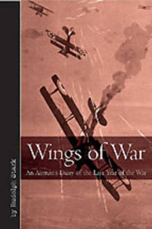 Cover Art for 9781612001876, Wings of WarAn Airman's Diary of the Last Year of the War by Rudolf Stark