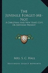Cover Art for 9781163268759, The Juvenile Forget-Me-Not by Mrs S C Hall
