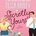 Cover Art for B09ZYD8YZ4, Secretly Yours: A Novel by Tessa Bailey