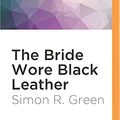 Cover Art for 9781522687603, The Bride Wore Black Leather by Simon R. Green