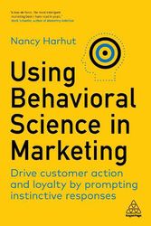 Cover Art for 9781398606487, Using Behavioral Science in Marketing: Drive Customer Action and Loyalty by Prompting Instinctive Responses by Nancy Harhut