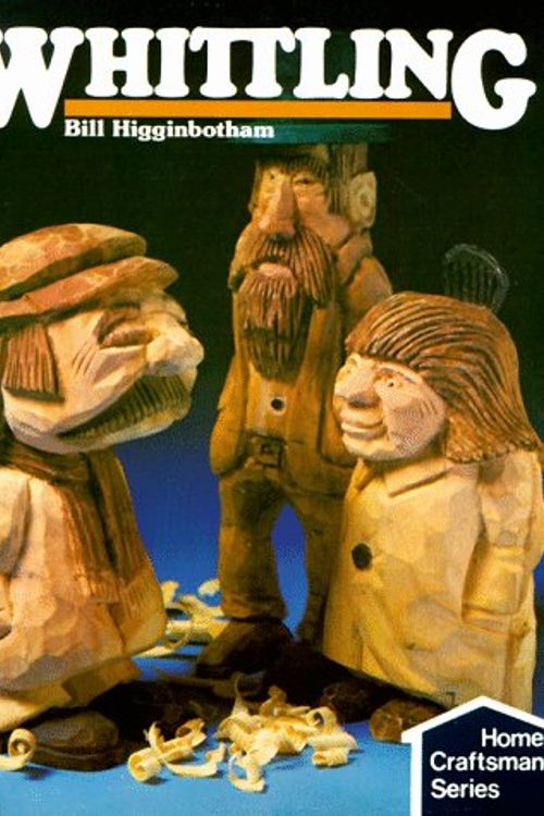 Cover Art for 9780806975986, Whittling (Home Craftsman Series) by Bill Higginbotham