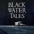 Cover Art for 9780692549926, Black Water Tales: The Unwanted: Volume 2 by JeanNicole Rivers