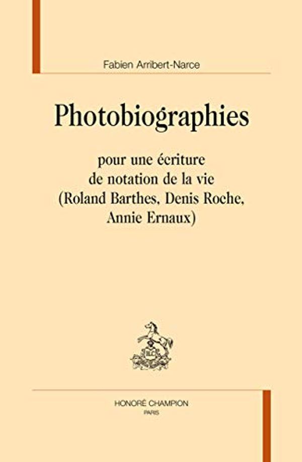 Cover Art for 9782745327123, Photobiographies : Pour une écriture de notation de la vie (Roland Barthes, Denis Roche, Annie Ernaux) by Arribert-Narce, Fabien