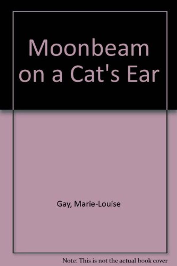 Cover Art for 9780773720534, Moonbeam on a Cat's Ear by Marie-Louise Gay