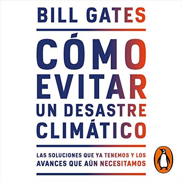 Cover Art for B08VS72Z75, Cómo evitar un desastre climático [How to Avoid a Climate Disaster]: Las soluciones que ya tenemos y los avances que aún necesitamos [The Solutions We Have and the Breakthroughs We Need] by Bill Gates