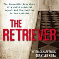 Cover Art for 9780730494522, The Retriever: The True Story Of A Child Retrieval Expert And The Families He Has Reunited by Keith Schafferius, Grantlee Kieza