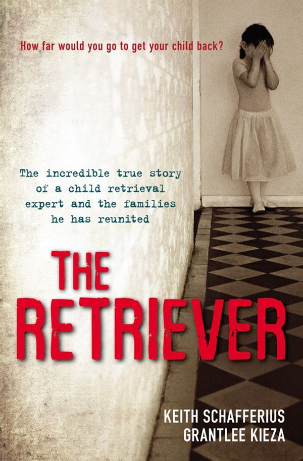 Cover Art for 9780730494522, The Retriever: The True Story Of A Child Retrieval Expert And The Families He Has Reunited by Keith Schafferius, Grantlee Kieza