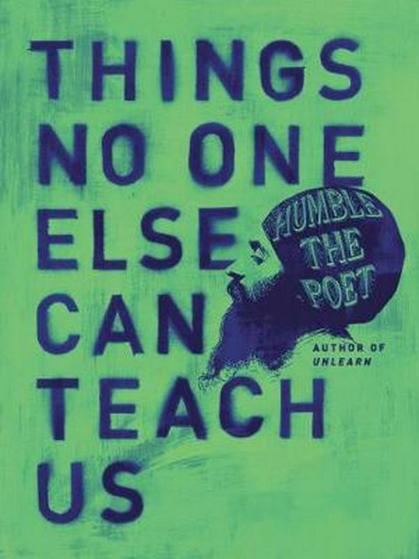 Cover Art for 9780062905185, Things No One Else Can Teach Us by Humble the Poet