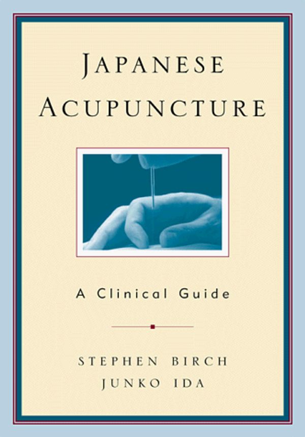 Cover Art for 9780912111421, Japanese Acupuncture by Stephen J. Birch, Junko Ida