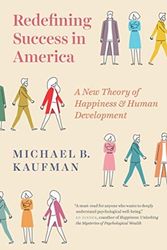 Cover Art for 9780226550152, Redefining Success in America: A New Theory of Happiness and Human Development by Michael Kaufman
