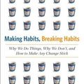 Cover Art for 9780738215983, Making Habits, Breaking Habits: Why We Do Things, Why We Don’t, and How to Make Any Change Stick by Jeremy Dean