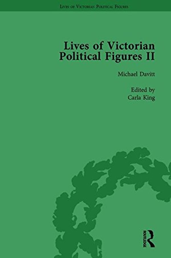 Cover Art for 9781138754812, Lives of Victorian Political Figures, Part II, Volume 3: Daniel O'Connell, James Bronterre O'Brien, Charles Stewart Parnell and Michael Davitt by their Contemporaries by LoPatin-Lummis, Nancy, Michael Partridge