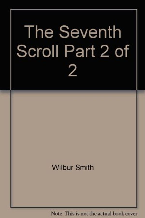 Cover Art for 9785557121507, The Seventh Scroll Part 2 of 2 by Wilbur Smith