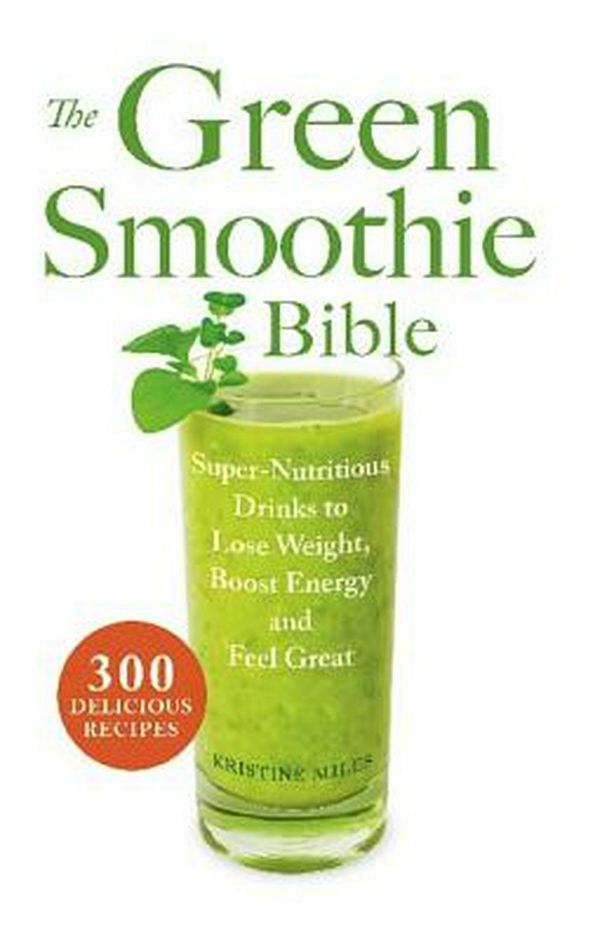 Cover Art for 9781569759745, The Green Smoothie Bible by Kristine Miles