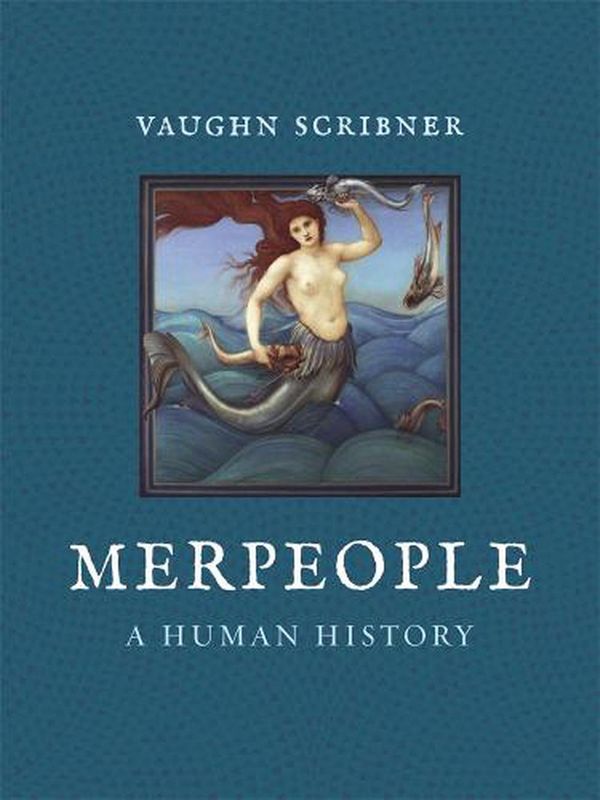 Cover Art for 9781789143140, Merpeople: A Human History by Vaughn Scribner