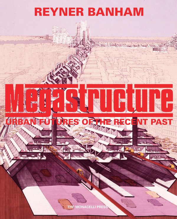 Cover Art for 9781580935401, Megastructure by Reyner Banham