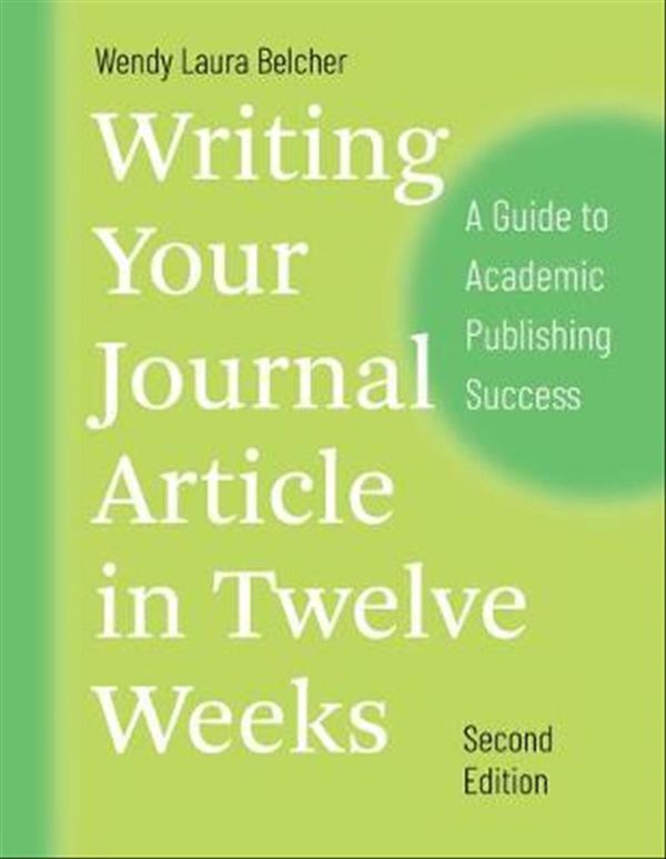 Cover Art for 9780226499918, Writing Your Journal Article in Twelve Weeks, Second Edition: A Guide to Academic Publishing Success by Wendy Laura Belcher