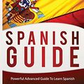Cover Art for 9781540646873, Spanish Guide: Powerful Advanced Guide To Learn Spanish (Spanish,Spanish Language, Spanish Stories,Spanish short stories, Spanish for beginners) by Language Mastery