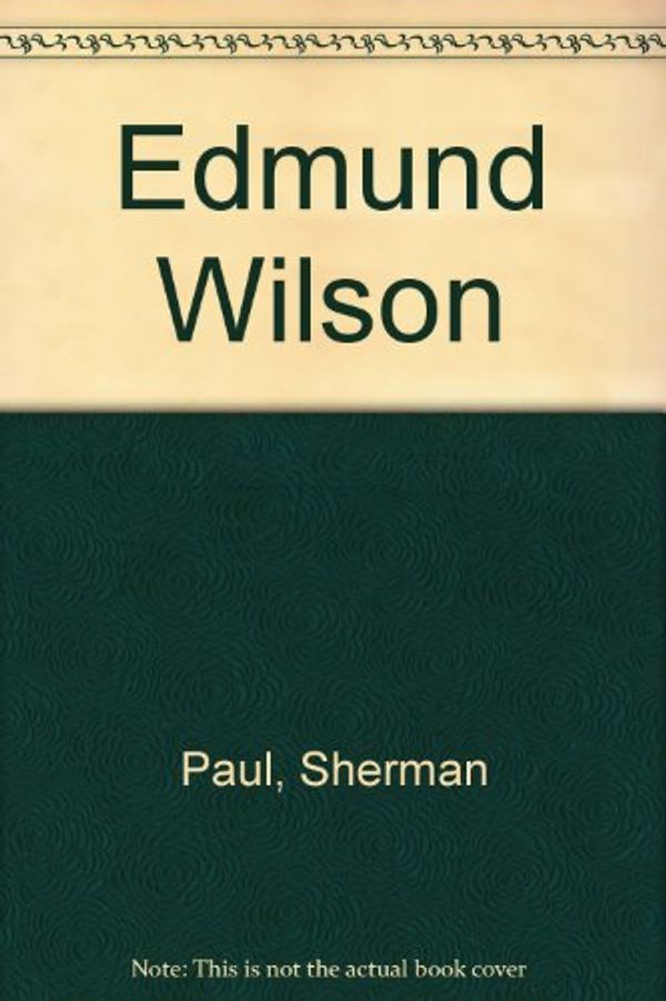 Cover Art for 9780252745379, Edmund Wilson by Sherman Paul