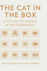Cover Art for 9781631064159, The Cat in the Box: A History of Science in 100 Experiments by John Gribbin, Mary Gribbin