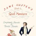 Cover Art for 9781596919945, Jane Austen's Guide to Good Manners: Compliments, Charades & Horrible Blunders by Josephine Ross