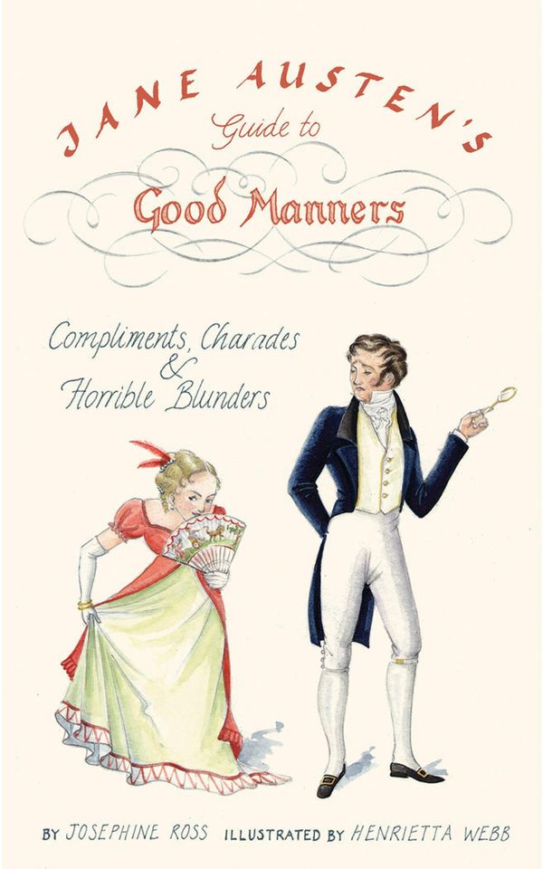 Cover Art for 9781596919945, Jane Austen's Guide to Good Manners: Compliments, Charades & Horrible Blunders by Josephine Ross