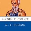 Cover Art for B00J5S9W2U, All the Apostles of the Bible: John Ben Zebedee: Apostle to Turkey by Rosson, M. E.