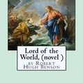 Cover Art for 9781533292414, Lord of the World, by Robert Hugh Benson (Novel ) by Robert Hugh Benson
