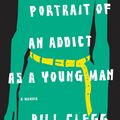 Cover Art for 9780316097680, Portrait of an Addict as a Young Man by Bill Clegg