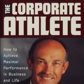 Cover Art for 0000471353698, The Corporate Athlete: How to Achieve Maximal Performance in Business and Life by Jack L. Groppel, Jim Loehr