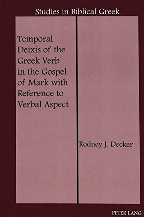 Cover Art for 9780820450339, Temporal Deixis of the Greek Verb in the Gospel of Mark with Reference to Verbal Aspect by Rodney J. Decker