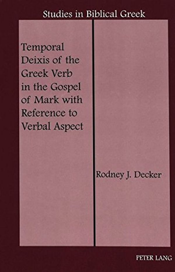Cover Art for 9780820450339, Temporal Deixis of the Greek Verb in the Gospel of Mark with Reference to Verbal Aspect by Rodney J. Decker