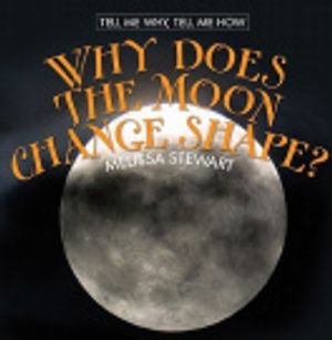 Cover Art for 9780761429210, Why Does the Moon Change Shape? Why Does the Moon Change Shape? by Melissa Stewart